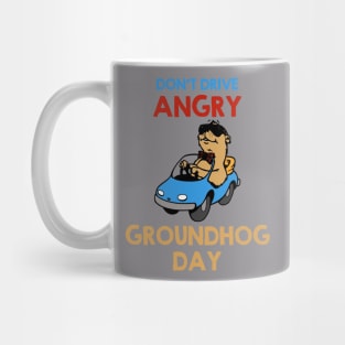 Don't Drive Angry - Groundhog Day Mug